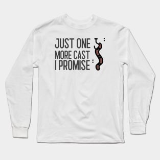 Just One More Cast I Promise Long Sleeve T-Shirt